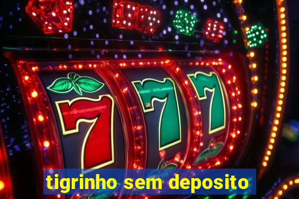 tigrinho sem deposito